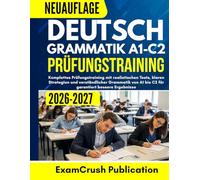 Deutsch Grammatik A1-C2 Prüfungstraining 2026-2027: Komplettes Prüfungstraining mit realistischen Tests, klaren Strategien und verständlicher Grammatik von A1 2 für garantiert bessere Ergebnisse