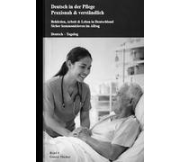 Deutsch in der Pflege - Praxisnah & verständlich: Band 4: Behörden, Arbeit & Leben in Deutschland Sicher kommunizieren im Alltag (Deutsch-Tagalog)