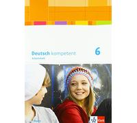 Deutsch kompetent 6. Arbeitsheft mit Lösungen Klasse 6. Ausgabe Bayern