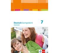 Deutsch kompetent 7. Ausgabe Bayern: Arbeitsheft mit Lösungen Klasse (Hardback)