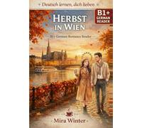 Deutsch lernen, dich lieben - Band 4: Herbst in Wien: B1+ German Romance Reader with German-English-Chinese Vocabulary | Learn German Through an ... Vocabulary Support (German,English,Chinese))
