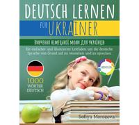 Deutsch lernen für Ukrainer: Вивчення німецької мови для українців - Ein einfacher und illustrierter Leitfaden, um die deutsche Sprache von Grund auf zu verstehen und zu sprechen
