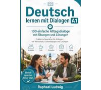 Deutsch lernen mit Dialogen A1: 100 einfache Alltagsdialoge mit Übungen und Lösungen