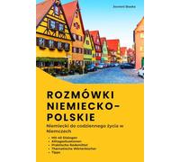 Deutsch-Polnischer Sprachführer für Alltag und Kommunikation - praktyczny niemiecki: Sprachführer mit Dialogen, Sätzen und Redewendungen für Kommunikation im Alltag in Deutschland A1-B1