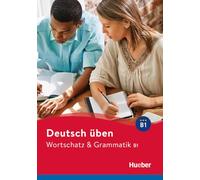 Deutsch uben: Wortschatz & Grammatik B1