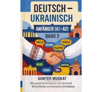Deutsch-Ukrainisch - Praxisnah & verständlich Band 2: Anfänger (A1-A2) Wortschatz, Dialoge, Übungen und Tests Für Alltag, Beruf und Kommunikation: Mit ... kyrillischer und lateinischer Schreibweise