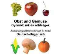Deutsch-Ungarisch Obst und Gemse Zweisprachiges Bilderwrterbuch fr Kinder by Ric