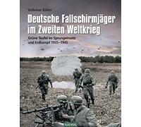 Deutsche Fallschirmjäger im Zweiten Weltkrieg: Grüne Teufel im Sprungeinsatz und Erdkampf 1935-1945
