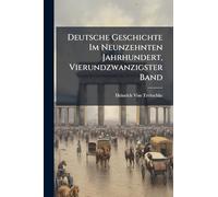 Deutsche Geschichte Im Neunzehnten Jahrhundert, Vierundzwanzigster Band