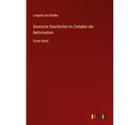 Deutsche Geschichte im Zeitalter der Reformation: Erster Band