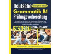 Deutsche Grammatik B1 Prüfungsvorbereitung 2026-2027: Strukturiertes Lernbuch mit schrittweisen Übungen und Modelltests sowie 600 Übungen zur Vorbereitung auf die Goethe- und telc-Prüfungen