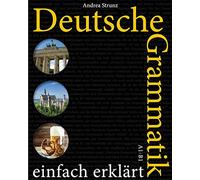 Deutsche Grammatik einfach erklärt: (Deutsch)