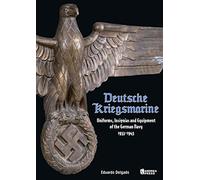 Deutsche Kriegsmarine: Uniforms, Insignias and Equipment of the German Navy 1933-1945