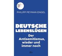 Deutsche Lebenslügen: Der Antisemitismus, wieder und immer noch
