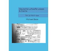 Deutsche Luftwaffe Losses & Claims: Part 30 March 1944