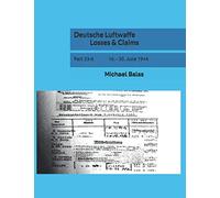 Deutsche Luftwaffe Losses & Claims: Part 33-II 16. - 30. June 1944