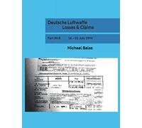Deutsche Luftwaffe Losses & Claims: Part 34-II 16. - 31. July 1944