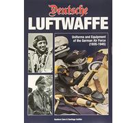 Deutsche Luftwaffe: Uniforms and Equipment of the German Air Force 1935-1945