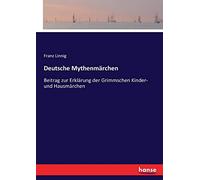 Deutsche Mythenmärchen: Beitrag zur Erklärung der Grimmschen Kinder- und Hausmärchen