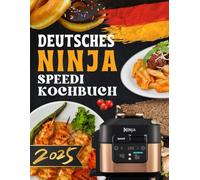 Deutsche Ninja Speedi Kochbuch: Schnelle & Einfache Rezepte für Alltag, Familie & Genuss - Gesund, Zeitsparend & Lecker Kochen!