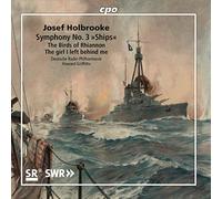 Deutsche Rp/Griffiths - Josef Holbrooke: Symphony No. 3 'Ships', The Birds of Rhiannon, The girl I left behind me