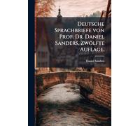 Deutsche Sprachbriefe von Prof. Dr. Daniel Sanders, Zwölfte Auflage.