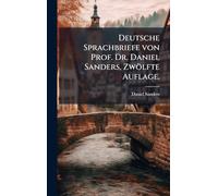 Deutsche Sprachbriefe von Prof. Dr. Daniel Sanders, Zwölfte Auflage.