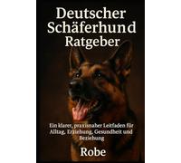 Deutscher Schäferhund Ratgeber: Ein klarer, praxisnaher Leitfaden für Alltag, Erziehung, Gesundheit und eine stabile Beziehung