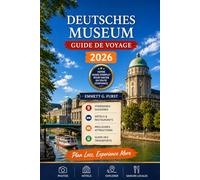 DEUTSCHES MUSEUM GUIDE DE VOYAGE 2026: Munich Allemagne Compagnon de voyage proposant des visites de musées, des expositions scientifiques, des ... des hôtels, des conseils pour la restauration