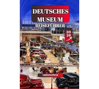 DEUTSCHES MUSEUM REISEFÜHRER 2026: Technikmuseum München leicht gemacht: Ausstellungen, Planung, Tickets, Führungen & Hidden Insights für Erstbesucher