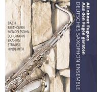 Deutsches Saxophon Ensemble - Aus den Fugen geraten - Works by Hindemith/J.S.Bach/Schumann/R.Strauss/Beethoven