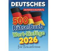 Deutsches Wort-Einfüge-Rätselbuch für Erwachsene: Entspannende und herausfordernde Worträtsel zum Trainieren des Gehirns, Erweitern des Wortschatzes ... Schrift - ideal für Erwachsene und Senioren