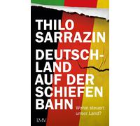 Deutschland auf der schiefen Bahn: Wohin steuer, Sarrazin, Sarrazin,.