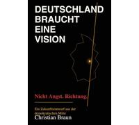 Deutschland braucht eine Vision: Ein Zukunftsentwurf aus der demokratischen Mitte