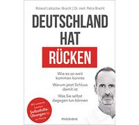 Deutschland hat Rücken: Wie es so weit kommen konnte. Warum jetzt Schluss damit ist. Was Sie selbst dagegen tun können - Mit unseren besten Selbsthilfeübungen für zu Hause