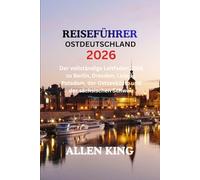 DEUTSCHLAND-OSTFÜHRER 2026: Der vollständige Leitfaden 2026 zu Berlin, Dresden, Leipzig, Potsdam, der Ostseeküste und der sächsischen Schweiz