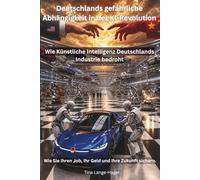 Deutschlands gefährliche Abhängigkeit in der KI-Revolution: Wie Künstliche Intelligenz Deutschlands Industrie bedroht.