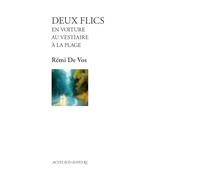 Deux flics en voiture, au vestiaire, à la plage: suivi de Deux flics en voiture et Deux flics à la plage