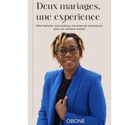 Deux Mariages - Une Expérience Inoubliable: Mon histoire, mes échecs, ma prise de conscience pour un meilleur avenir