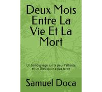Deux Mois Entre La Vie Et La Mort: Un temoignage sur la peur l'attente et un Dieu qui n'a pas tarde