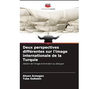 Deux perspectives différentes sur l'image internationale de la Turquie: Gestion de l'image et formation au dialogue