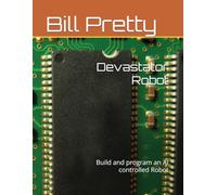 Devastator Robot: Build and program an AI controlled Robot