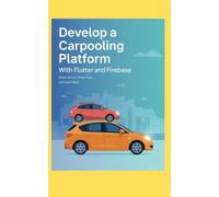 DEVELOP A CARPOOLING PLATFORM WITH FLUTTER AND FIREBASE: Match Drivers Share Trips and Learn Ride Apps