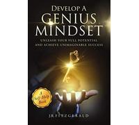 Develop a Genius Mindset: Unleash Your Full Potential and Achieve Unimaginable Success