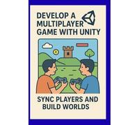 Develop a Multiplayer Game With Unity: Sync Players and Build Worlds