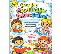 Develop Good Habits and Bright Smiles: Have fun coloring while learning healthy habits for a happy life!