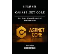 DEVELOP WITH C# & ASP.NET CORE: Build Secure APIs and Professional Web Integrations (C# EXTREME USA)