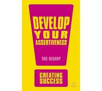 Develop Your Assertiveness: 138 (Creating Success series, 138)