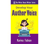 Develop Your Author Voice: Strengthen Your Writing Style and Create a Voice Readers Recognize (The Write Boost: Practical Writing and Marketing Guides for Growing Writers)