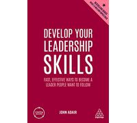 Develop Your Leadership Skills: Fast, Effective Ways to Become a Leader People Want to Follow: 6 (Creating Success)
